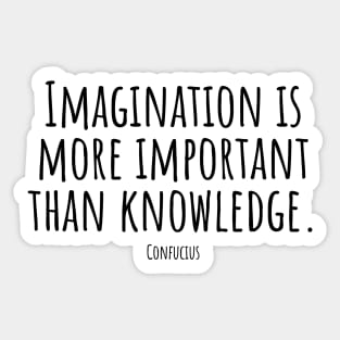 Imagination-is-more-important-than-knowledge.(Confucius) Sticker